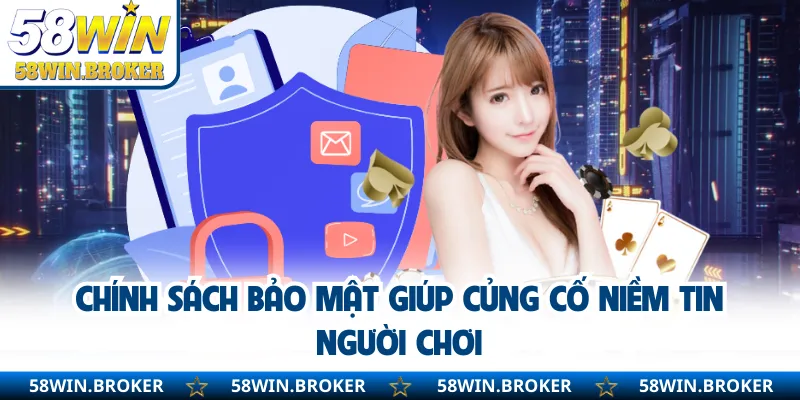 Chính Sách Bảo Mật - Giúp Người Dùng An Tâm Khi Sử Dụng 1 Chính sách bảo mật giúp củng cố niềm tin người chơi