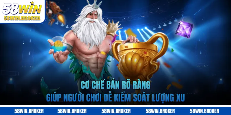 Bắn Cá Long Vương 58WIN - Săn Rồng Vàng, Thưởng Hấp Dẫn 2 Cơ chế bắn rõ ràng giúp người chơi dễ kiểm soát lượng xu