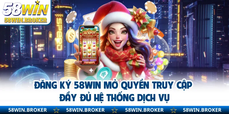 Đăng Ký 58WIN - Nhanh Chóng Tạo Tài Khoản, Bảo Mật Thông Tin 2 Đăng ký 58WIN mở quyền truy cập đầy đủ hệ thống dịch vụ