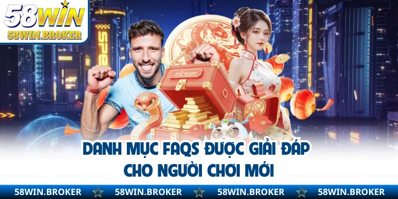 58WIN - Link Vào Chính Thức Đăng Ký Nhận Ngay KM Khủng 14 Danh mục FAQs được giải đáp cho người chơi mới