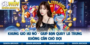 Khung Giờ Hũ Nổ - Giúp Bạn Quay Là Trúng Không Cần Chờ Đợi