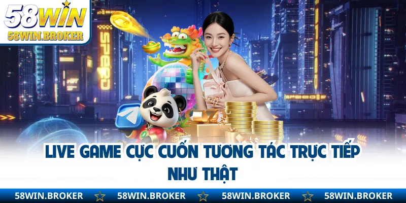 Giới Thiệu 58WIN - Sân Chơi Uy Tín Hàng Đầu Trong 2026 2 Live game cực cuốn tương tác trực tiếp như thật