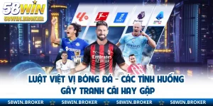 Luật Việt Vị Bóng Đá - Các Tình Huống Gây Tranh Cãi Hay Gặp