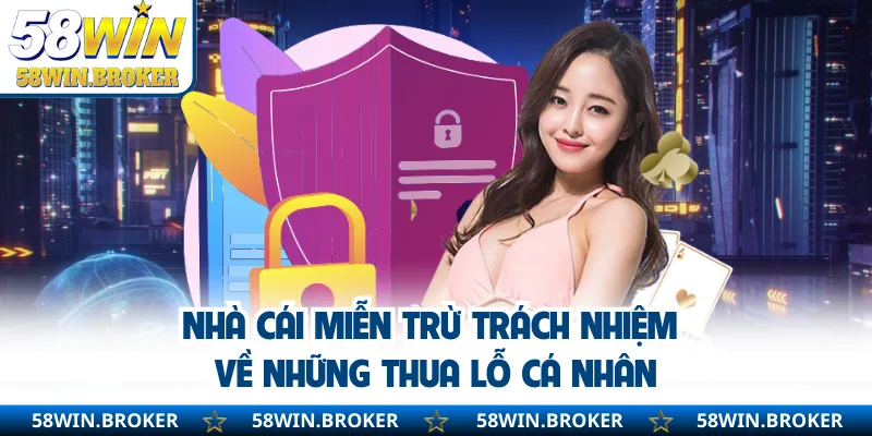 Miễn Trừ Trách Nhiệm Khi Người Dùng Tham Gia Cá Cược 1 Nhà cái miễn trừ trách nhiệm về những thua lỗ cá nhân
