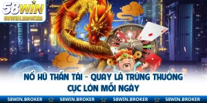 Nổ Hũ Thần Tài - Quay Là Trúng Thưởng Cực Lớn Mỗi Ngày