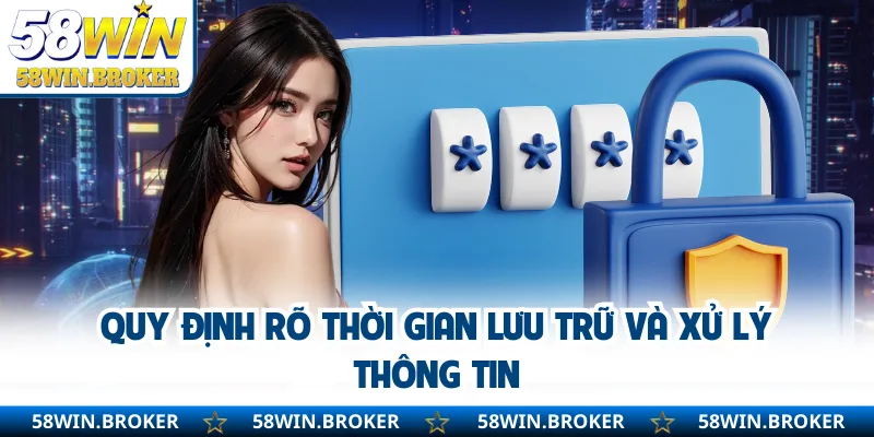 Quyền Riêng Tư - Luôn Được Ưu Tiên Tại Nền Tảng Giải Trí 1 Quy định rõ thời gian lưu trữ và xử lý thông tin