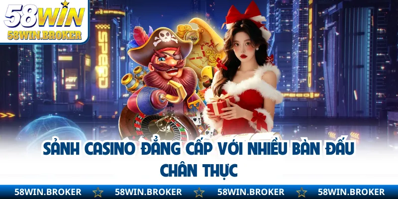 58WIN - Link Vào Chính Thức Đăng Ký Nhận Ngay KM Khủng 9 Sảnh casino đẳng cấp với nhiều bàn đấu chân thực