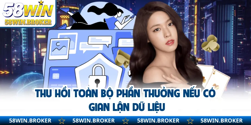 Chính Sách Bảo Mật - Giúp Người Dùng An Tâm Khi Sử Dụng 3 Thu hồi toàn bộ phần thưởng nếu có gian lận dữ liệu