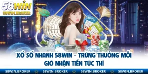 Xổ Số Nhanh 58WIN - Trúng Thưởng Mỗi Giờ Nhận Tiền Tức Thì
